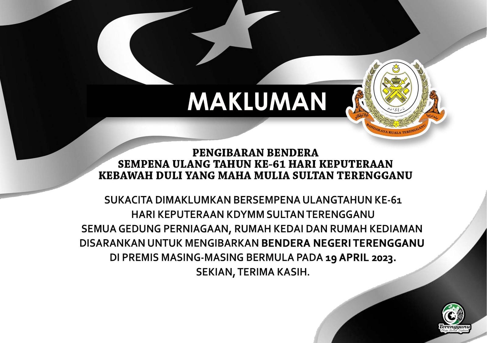 PENGIBARAN BENDERA SEMPENA ULANG TAHUN KE-61 HARI KEPUTERAAN KEBAWAH DULI YANG MAHA MULIA SULTAN TERENGGANU